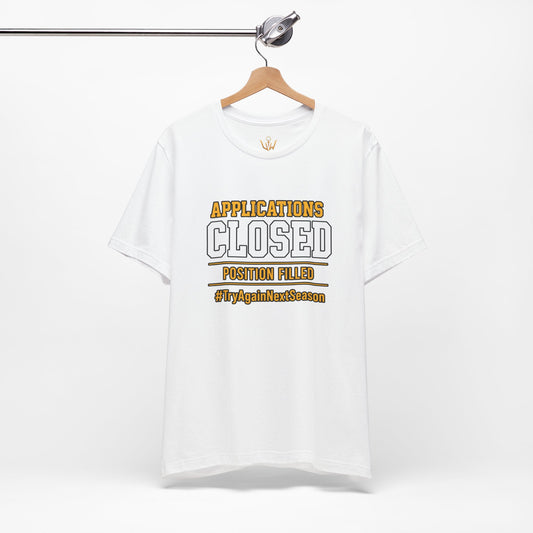 Applications Closed T-Shirt — “Position Filled”