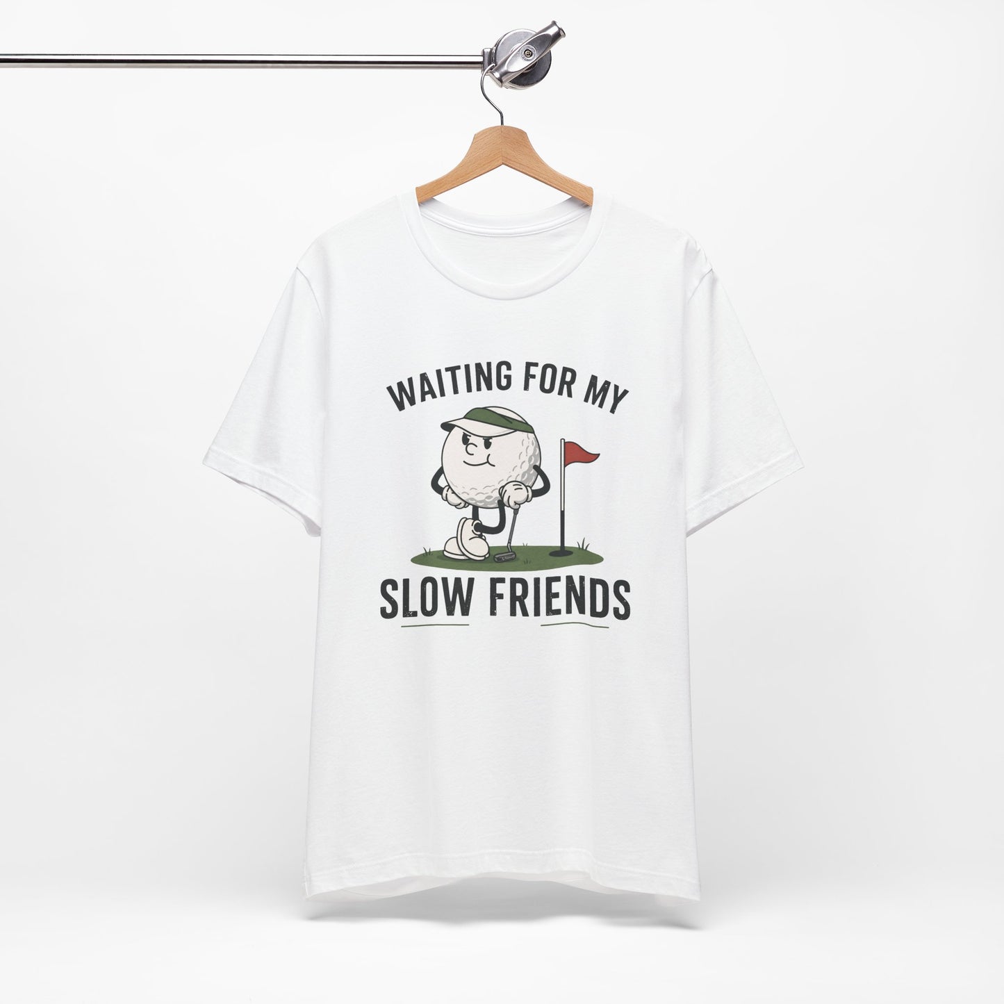 Golf T-Shirt — "Waiting for My Slow Friends" Funny Golfing Tee