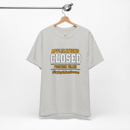 Applications Closed T-Shirt — “Position Filled”