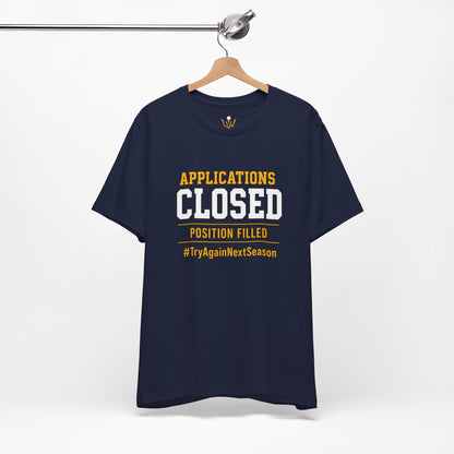 Applications Closed T-Shirt — “Position Filled”