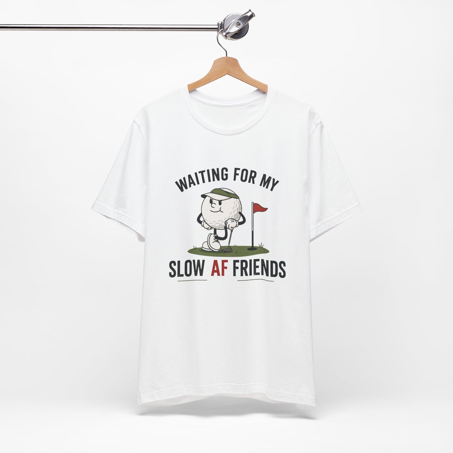 Golf Humor T-Shirt — "Waiting for My Slow AF Friends" Graphic Tee