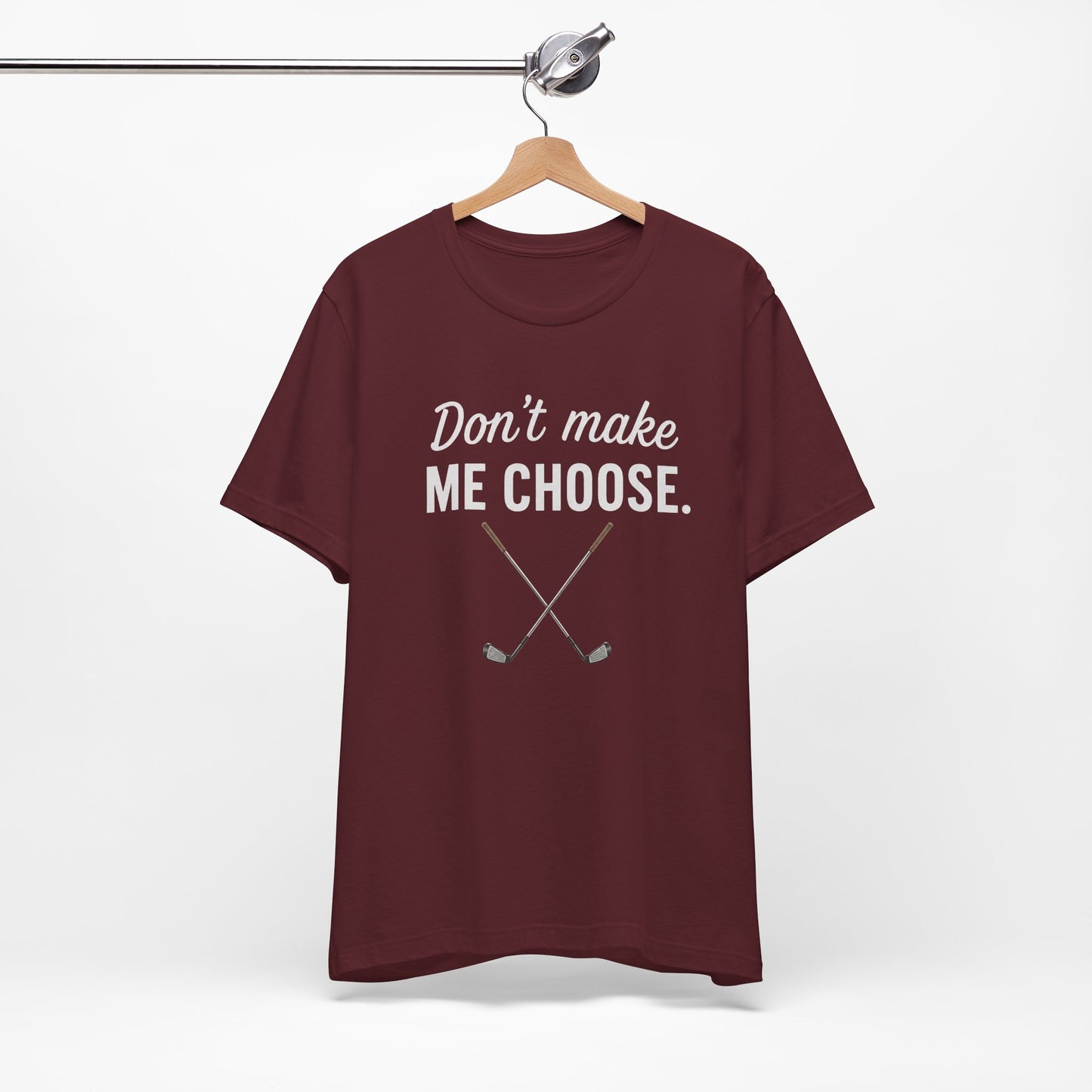 Golf T‑Shirt – "Don't Make Me Choose" Funny Golf Lover Tee (Crossed Clubs)