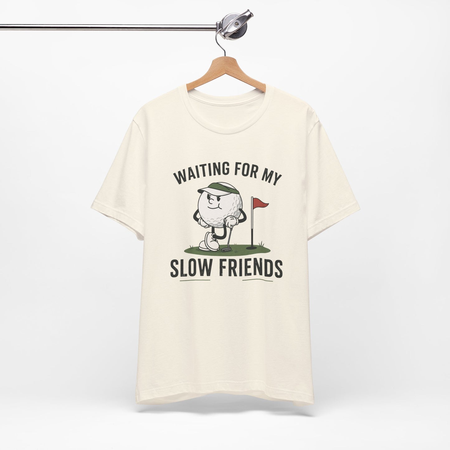 Golf T-Shirt — "Waiting for My Slow Friends" Funny Golfing Tee