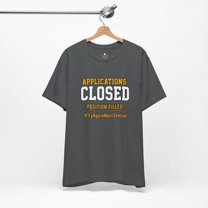 Applications Closed T-Shirt — “Position Filled”