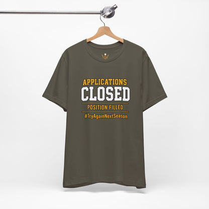 Applications Closed T-Shirt — “Position Filled”