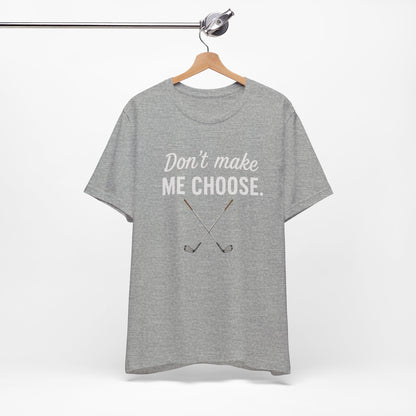 Golf T‑Shirt – "Don't Make Me Choose" Funny Golf Lover Tee (Crossed Clubs)