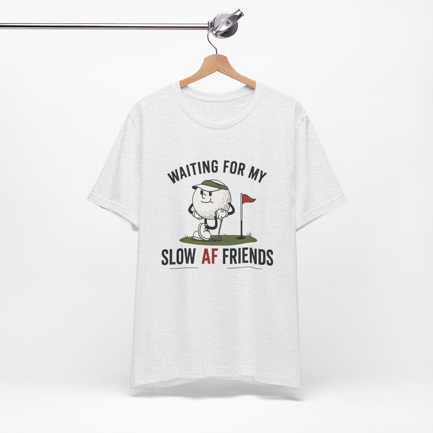 Golf Humor T-Shirt — "Waiting for My Slow AF Friends" Graphic Tee