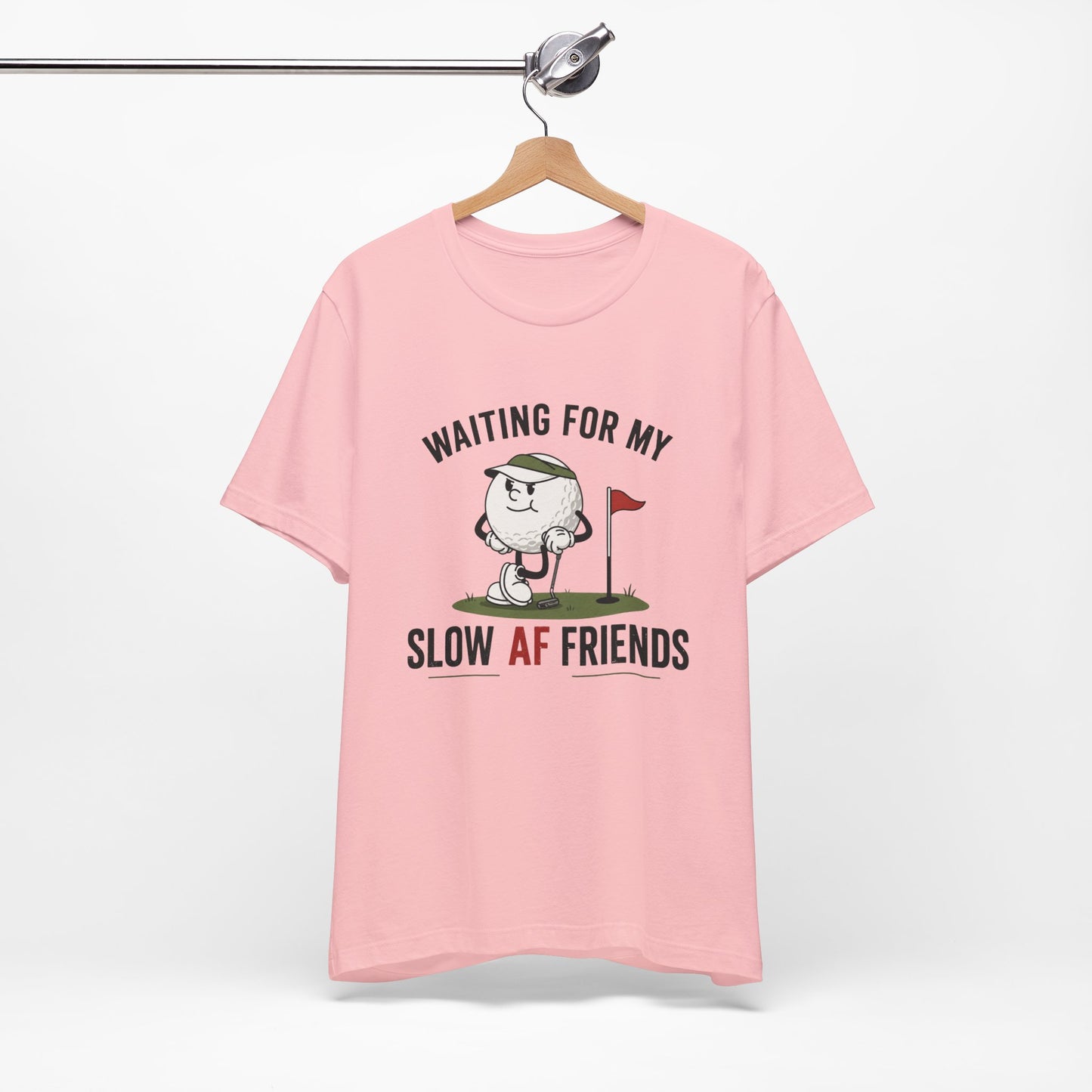 Golf Humor T-Shirt — "Waiting for My Slow AF Friends" Graphic Tee