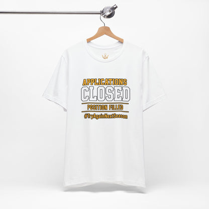 Applications Closed T-Shirt — “Position Filled”
