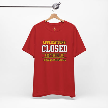 Applications Closed T-Shirt — “Position Filled”