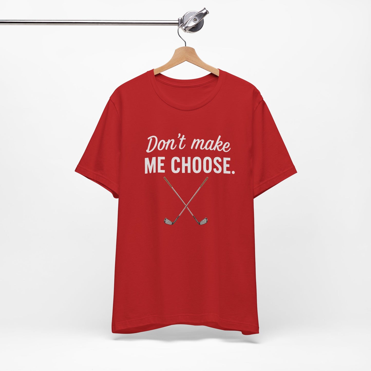 Golf T-Shirt — "Don't Make Me Choose" Funny Golf Gifts