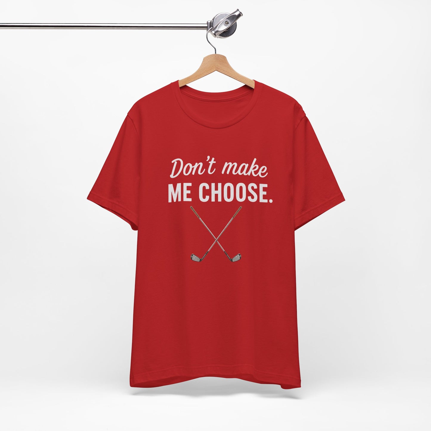 Golf T‑Shirt – "Don't Make Me Choose" Funny Golf Lover Tee (Crossed Clubs)