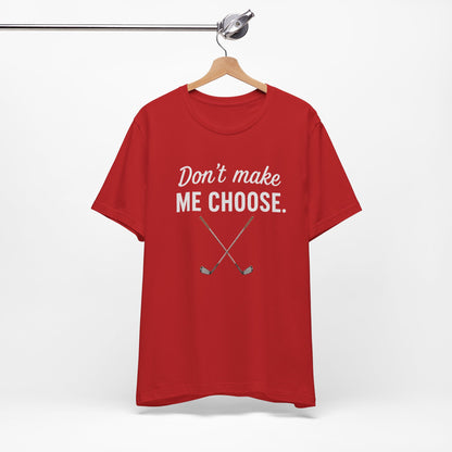 Golf T‑Shirt – "Don't Make Me Choose" Funny Golf Lover Tee (Crossed Clubs)