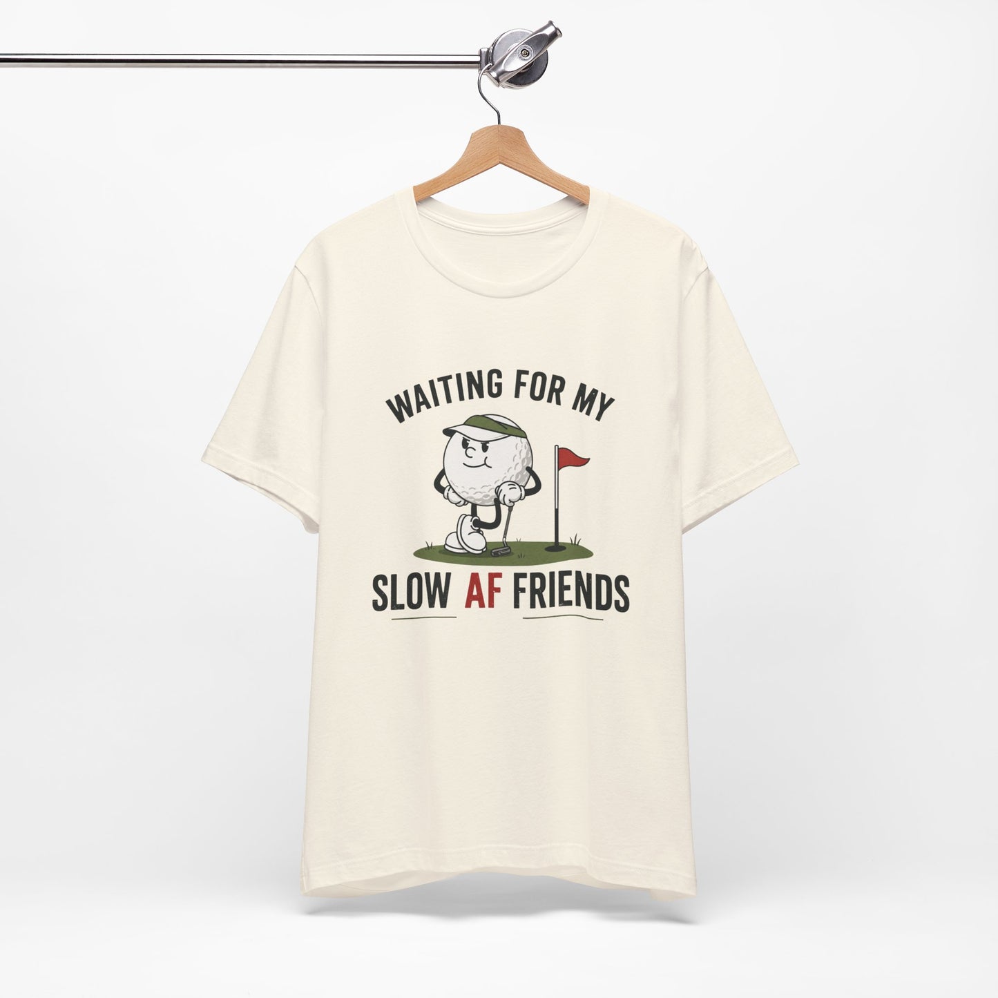 Golf Humor T-Shirt — "Waiting for My Slow AF Friends" Graphic Tee