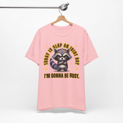 Raccoon Graphic Tee - "Today Is Slap An Idiot Day, I'm Gonna Be Busy" Funny Casual T‑Shirt