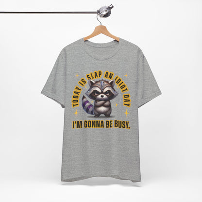 Raccoon Graphic Tee - "Today Is Slap An Idiot Day, I'm Gonna Be Busy" Funny Casual T‑Shirt