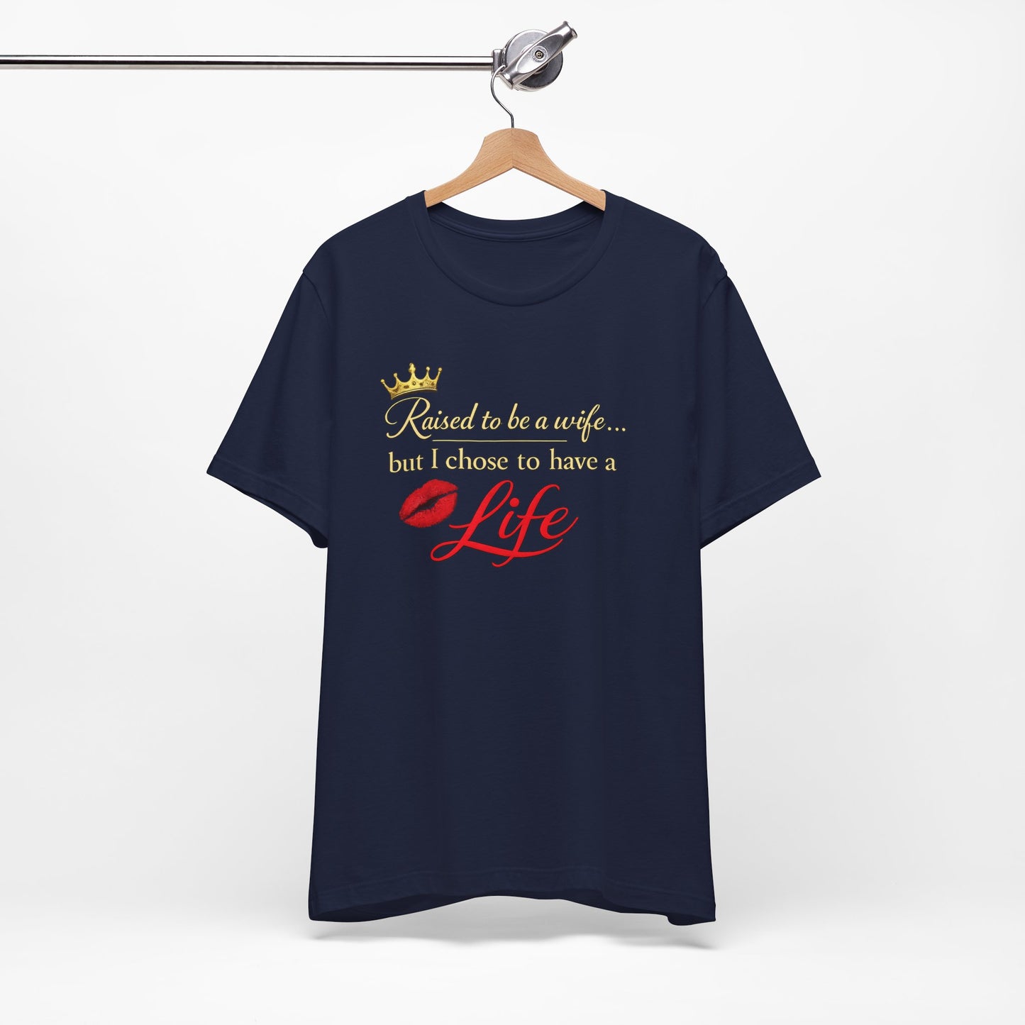 "Raised to be a Wife... but I Chose to Have a Life" Graphic Tee