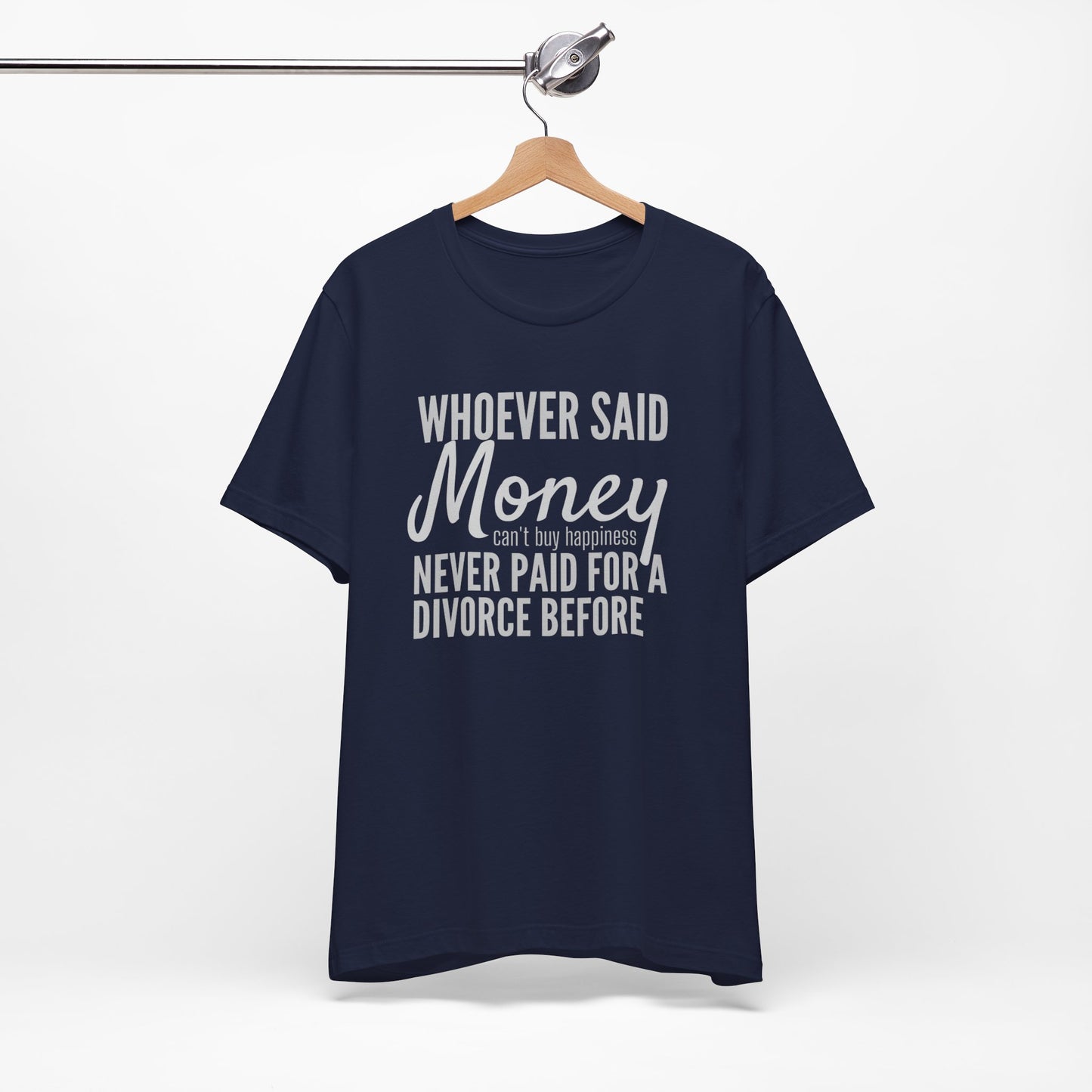 Funny Divorce T‑Shirt — "Whoever Said Money Never Paid for a Divorce Before" Graphic Tee