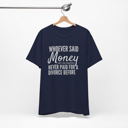 Funny Divorce T‑Shirt — "Whoever Said Money Never Paid for a Divorce Before" Graphic Tee