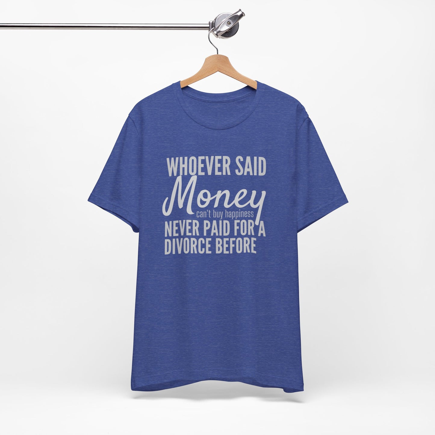 Funny Divorce T‑Shirt — "Whoever Said Money Never Paid for a Divorce Before" Graphic Tee