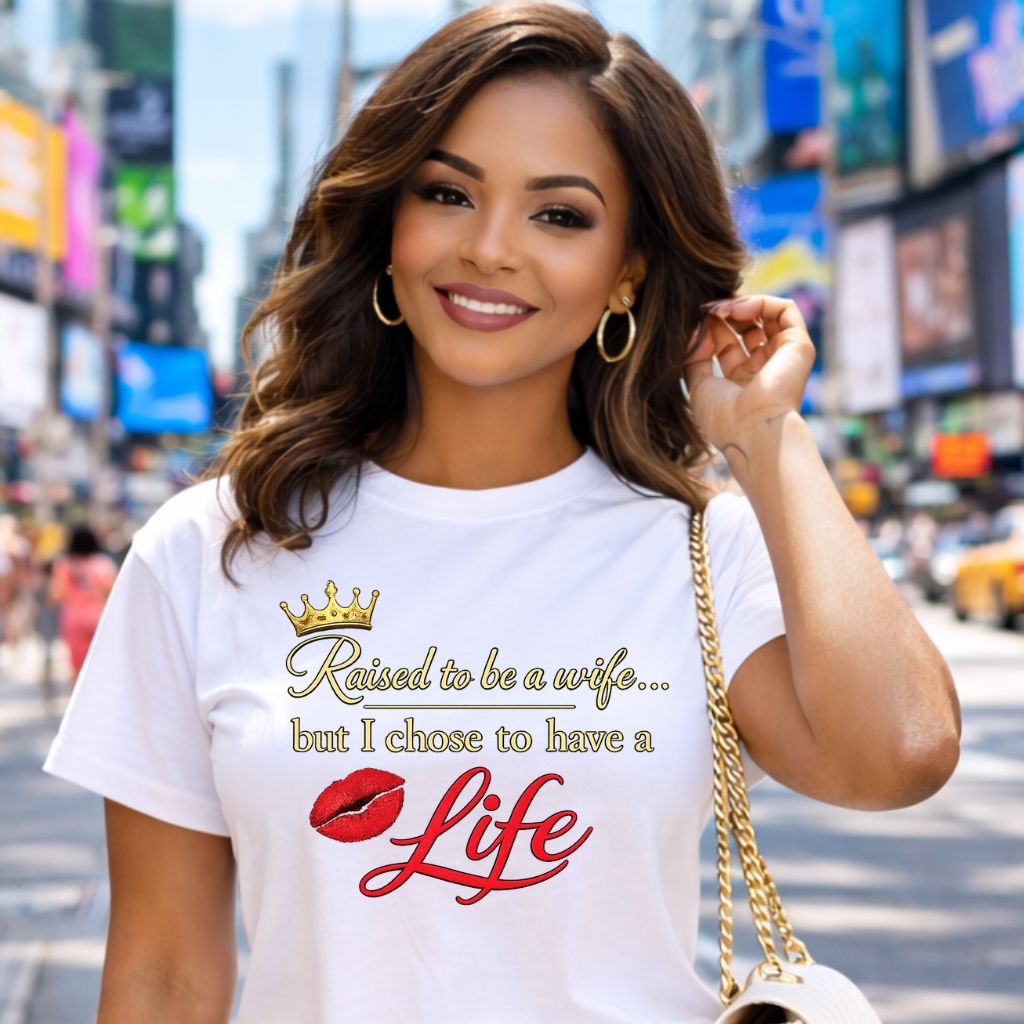 "Raised to be a Wife... but I Chose to Have a Life" Graphic Tee