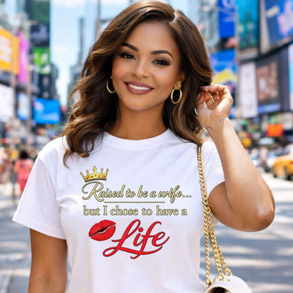 "Raised to be a Wife... but I Chose to Have a Life" Graphic Tee