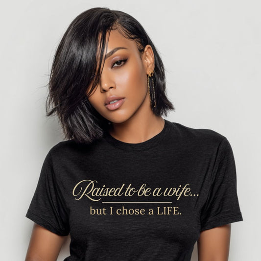 Raised to Be a Wife But I Chose a Life T-Shirt