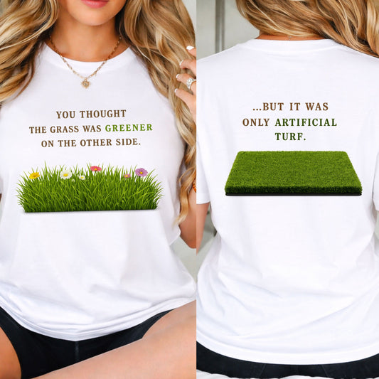 You Thought the Grass Was Greener T-Shirt — Humorous Artificial Turf Tee