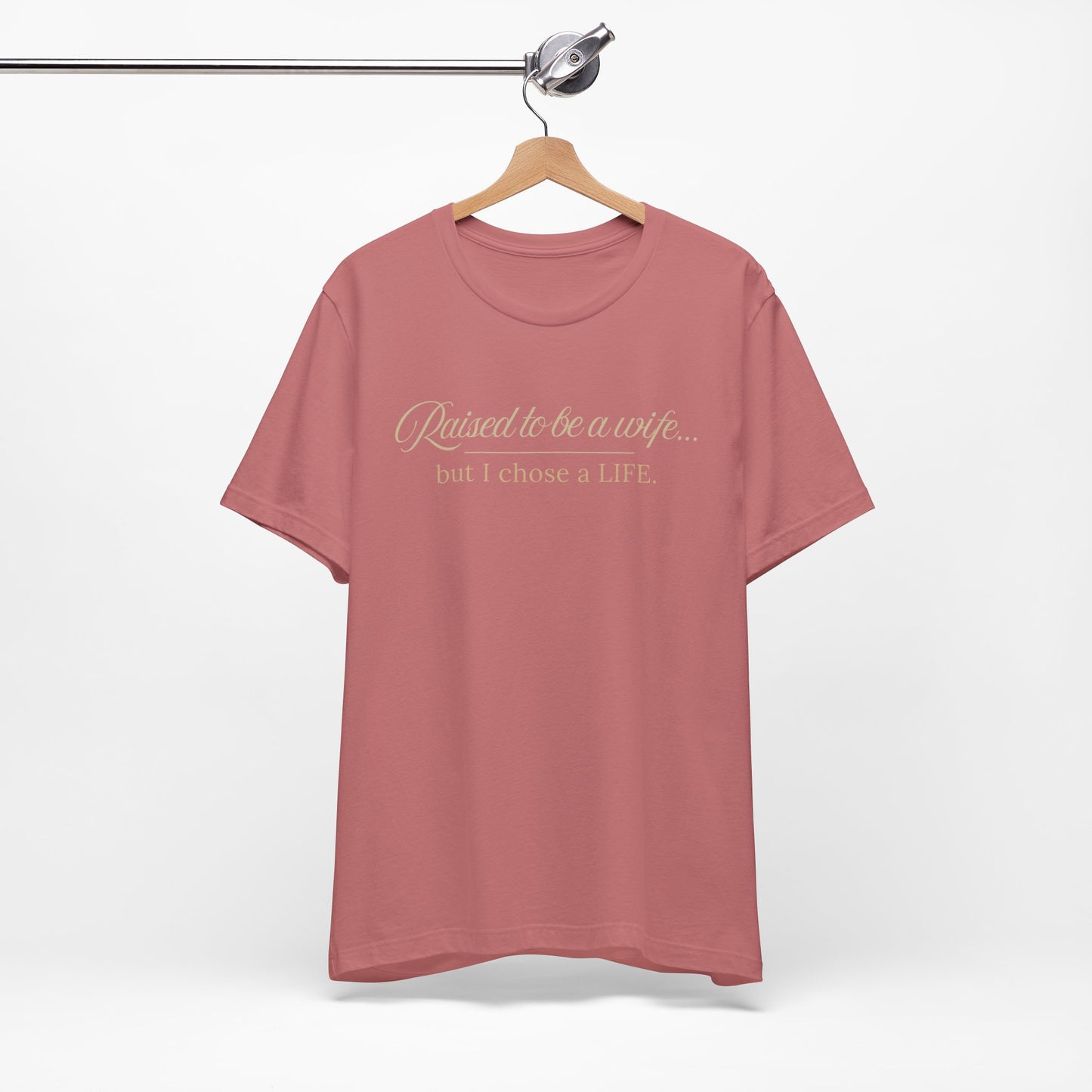 Raised to Be a Wife But I Chose a Life T-Shirt