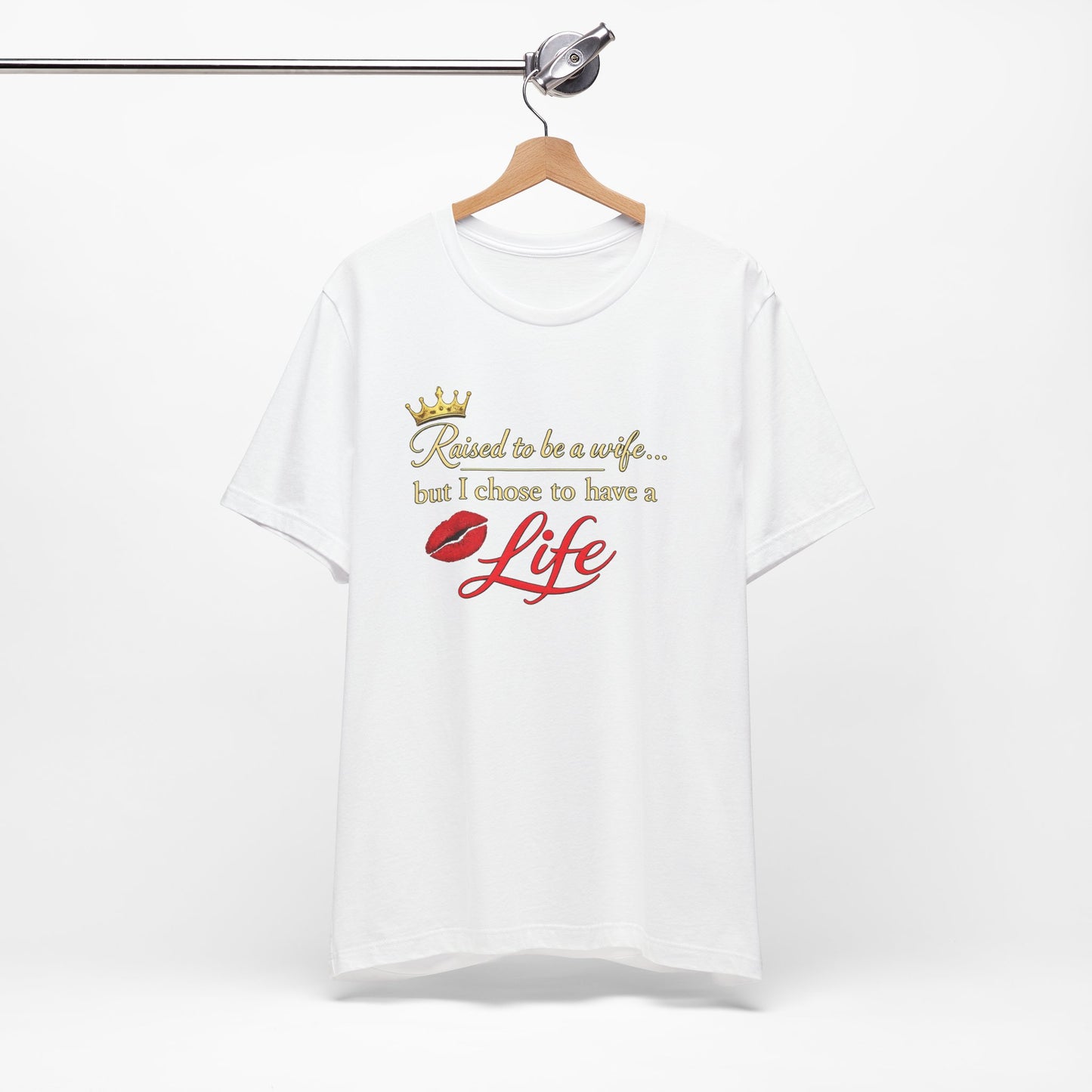 "Raised to be a Wife... but I Chose to Have a Life" Graphic Tee