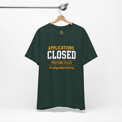 Applications Closed T-Shirt — “Position Filled”