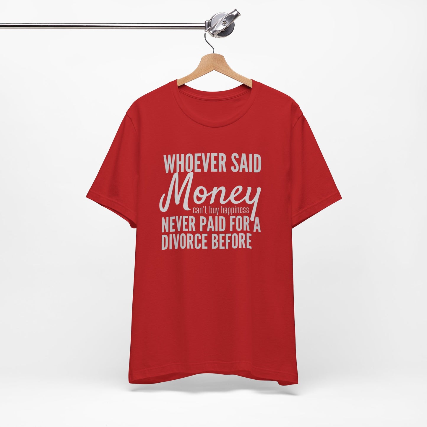 Funny Divorce T‑Shirt — "Whoever Said Money Never Paid for a Divorce Before" Graphic Tee
