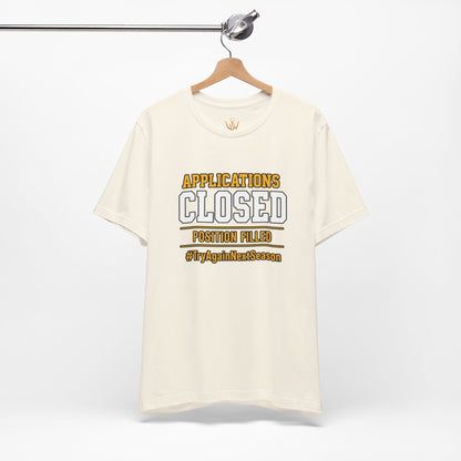 Applications Closed T-Shirt — “Position Filled”