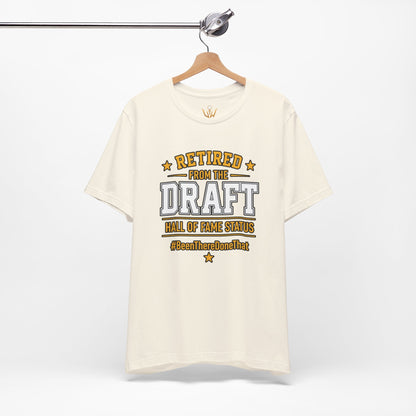 Retired From The Draft Tee – "Hall of Fame Status"