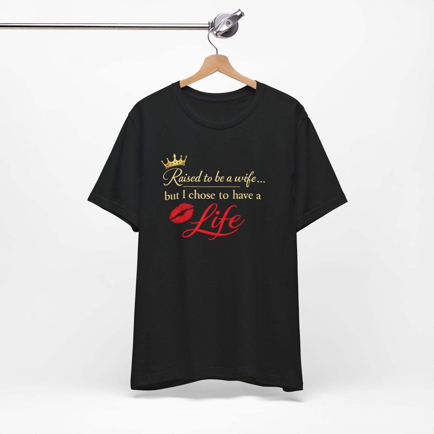 "Raised to be a Wife... but I Chose to Have a Life" Graphic Tee