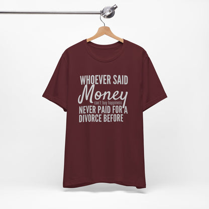 Funny Divorce T‑Shirt — "Whoever Said Money Never Paid for a Divorce Before" Graphic Tee