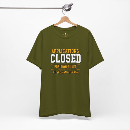 Applications Closed T-Shirt — “Position Filled”