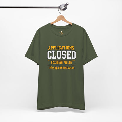 Applications Closed T-Shirt — “Position Filled”