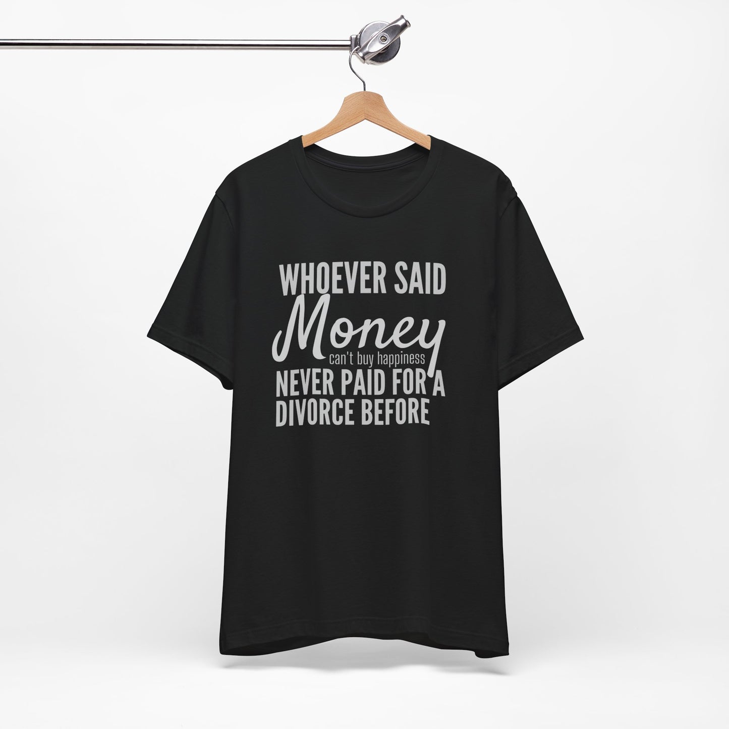 Funny Divorce T‑Shirt — "Whoever Said Money Never Paid for a Divorce Before" Graphic Tee